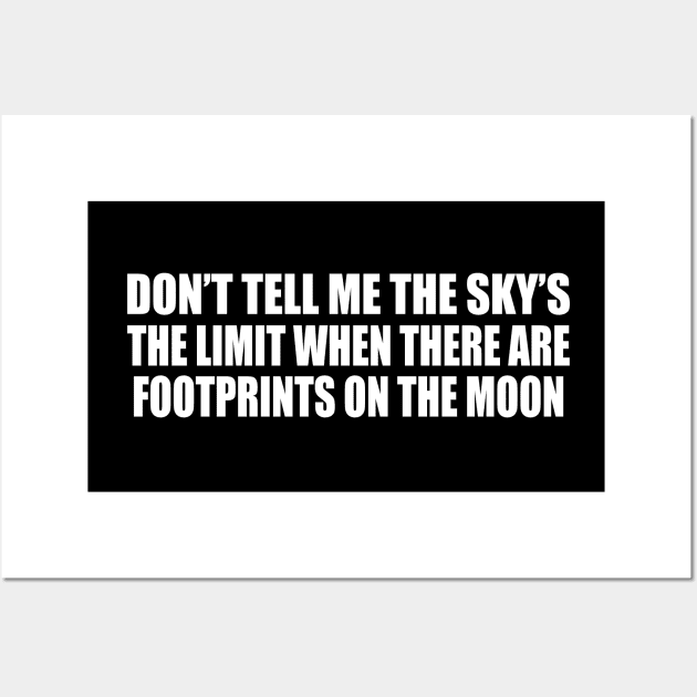 Don’t tell me the sky’s the limit when there are footprints on the moon Wall Art by CRE4T1V1TY